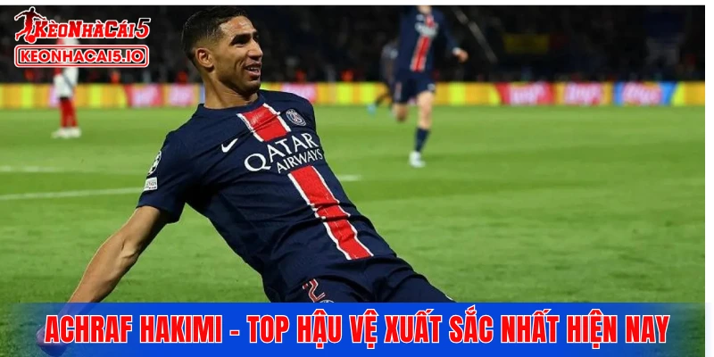 Achraf Hakimi - Top hậu vệ xuất sắc nhất hiện nay