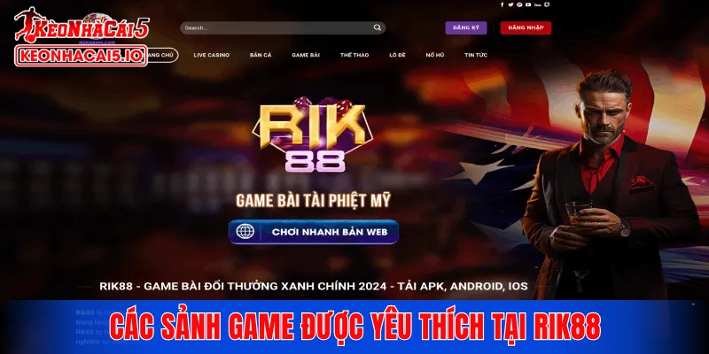 Các sảnh game được yêu thích tại RIK88