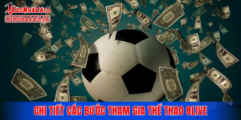 Chi tiết các bước tham gia thể thao 8LIVE