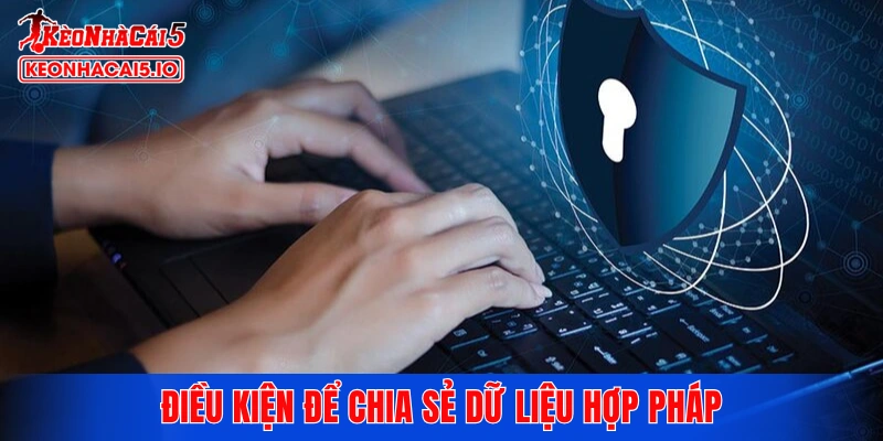 Điều kiện để chia sẻ dữ liệu hợp pháp