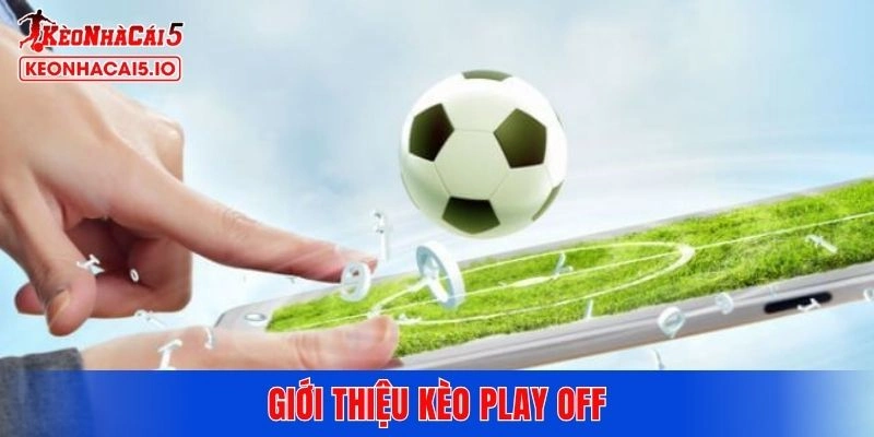 Giới thiệu kèo play off