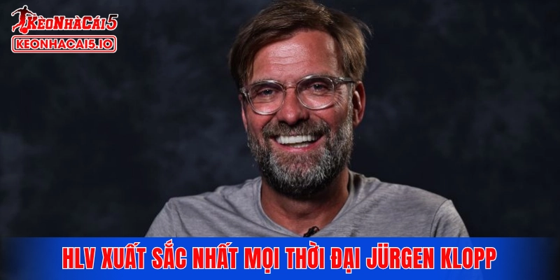 HLV xuất sắc nhất mọi thời đại Jürgen Klopp