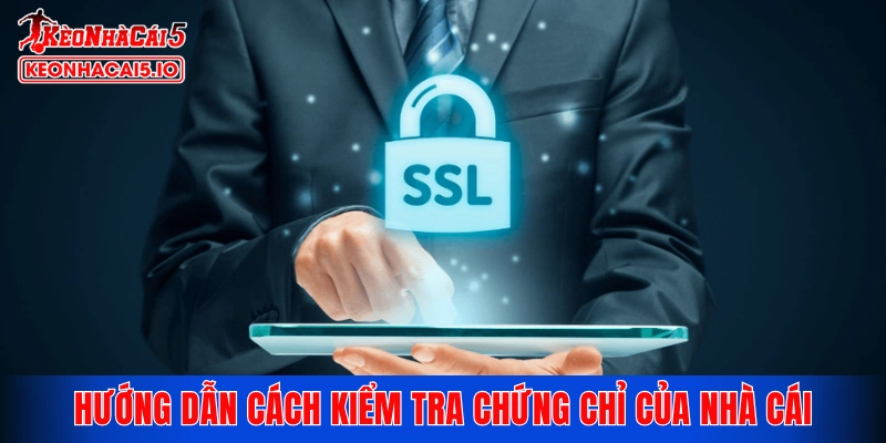 Hướng dẫn hội viên cách kiểm tra chứng chỉ của nhà cái
