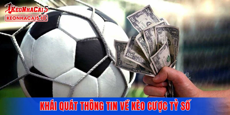 Khái quát thông tin về kèo cược tỷ số