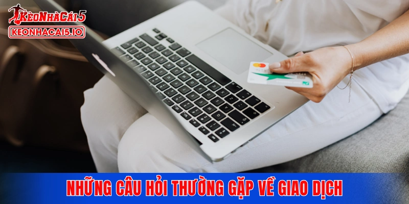 Những câu hỏi thường gặp của người chơi về giao dịch trên tài khoản