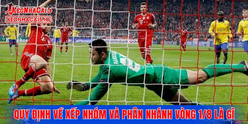 Quy định về xếp nhóm và phân nhánh vòng 1/8 là gì