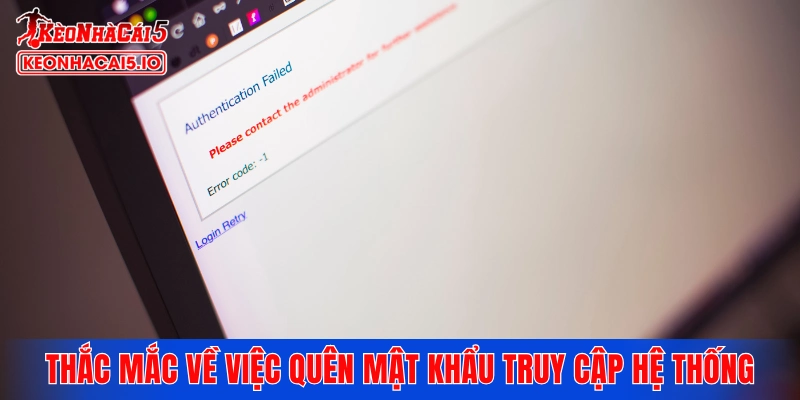 Thắc mắc về việc quên mật khẩu truy cập hệ thống