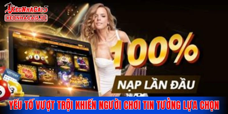 Yếu tố vượt trội khiến người chơi tin tưởng lựa chọn