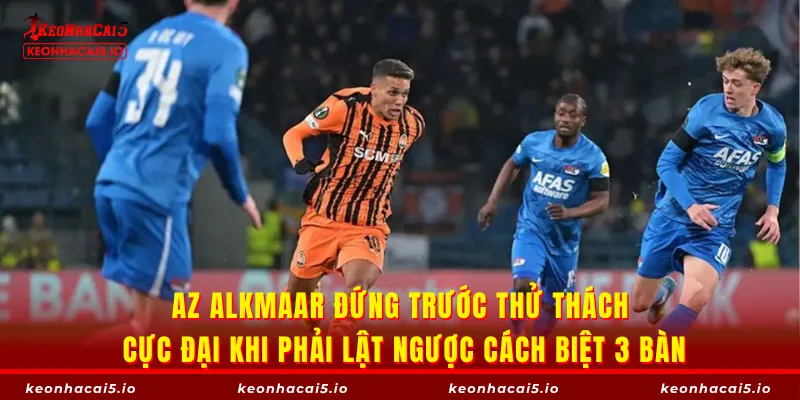 AZ Alkmaar đứng trước thử thách cực đại khi phải lật ngược cách biệt 3 bàn