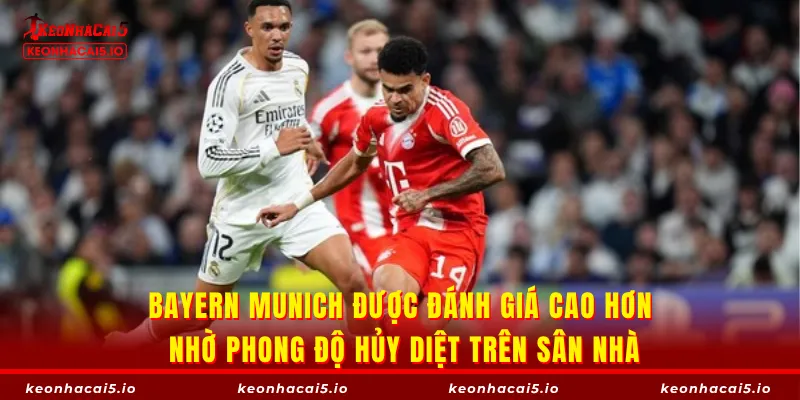 Bayern Munich được đánh giá cao hơn nhờ phong độ hủy diệt trên sân nhà