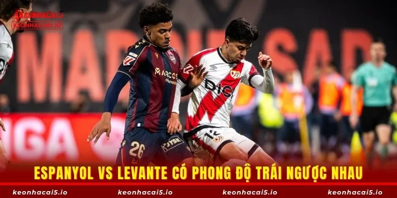 Espanyol vs Levante có phong độ trái ngược nhau