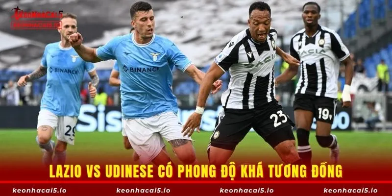 Lazio vs Udinese có phong độ khá tương đồng