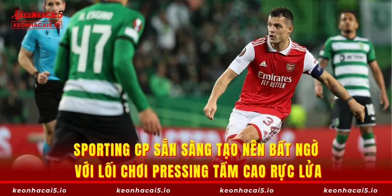 Sporting CP sẵn sàng tạo nên bất ngờ với lối chơi pressing tầm cao rực lửa