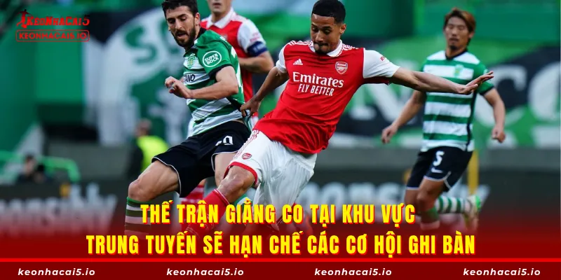 Thế trận giằng co tại khu vực trung tuyến sẽ hạn chế các cơ hội ghi bàn