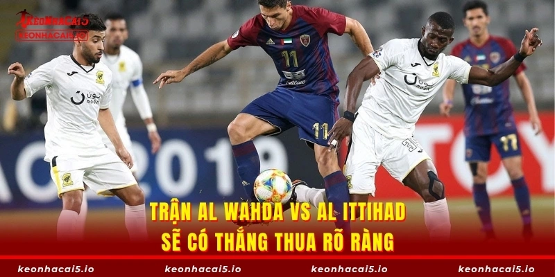 Trận đấu Al Wahda vs Al Ittihad dự đoán sẽ đối đầu khốc liệt
